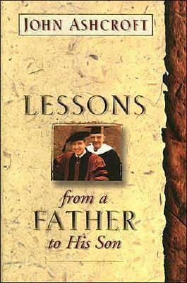 Lessons from a Father to His Son - Ashcroft, John