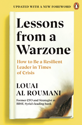 Lessons from a Warzone: How to be a Resilient Leader in Times of Crisis - Roumani, Louai Al