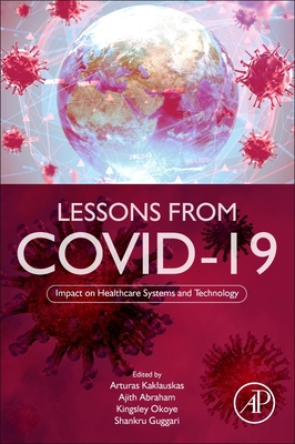 Lessons from Covid-19: Impact on Healthcare Systems and Technology - Kaklauskas, Arturas (Editor), and Abraham, Ajith (Editor), and Okoye, Kingsley (Editor)