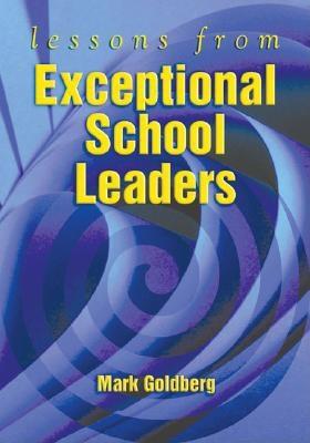 Lessons from Exceptional School Leaders - Goldberg, Mark F