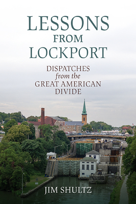 Lessons from Lockport: Dispatches from the Great American Divide - Shultz, Jim