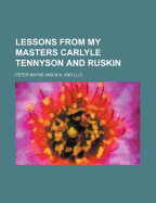 Lessons from My Masters Carlyle Tennyson and Ruskin