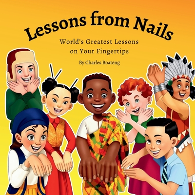 Lessons from Nails: World's Greatest Lessons on Your Fingertips - Kankam-Boateng, Charles