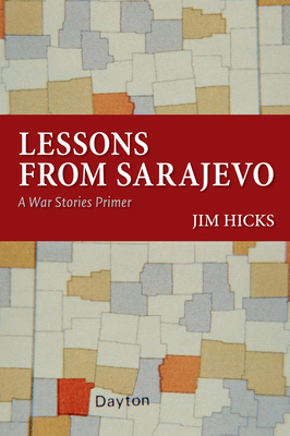 Lessons from Sarajevo: A War Stories Primer - Hicks, Jim