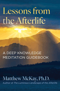 Lessons from the Afterlife: A Deep Knowledge Meditation Guidebook