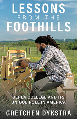 Lessons from the Foothills: Berea College and Its Unique Role in America - Dykstra, Gretchen