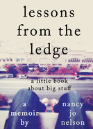 Lessons from the Ledge: A Little Book about Big Stuff