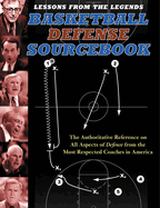 Lessons from the Legends: Basketball Defense Sourcebook: The Authoritative Reference on All Aspects of Defense from the Most Respected Coaches in America