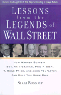 Lessons from the Legends of Wall Street: How Warren Buffett, Benjamin Graham, Phil Fisher, T. Rowe Price, and John Templeton Can Help You Grow Rich - Ross, Nikki