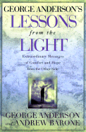 Lessons from the Light: Extraordinary Messages of Comfort and Hope from the Other Side - Anderson, George, and Barone, Andrew