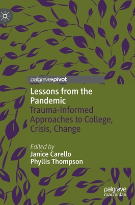 Lessons from the Pandemic: Trauma-Informed Approaches to College, Crisis, Change - Carello, Janice (Editor), and Thompson, Phyllis (Editor)