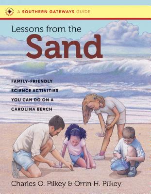 Lessons from the Sand: Family-Friendly Science Activities You Can Do on a Carolina Beach - Pilkey, Charles O, and Pilkey, Orrin H