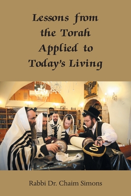 Lessons from the Torah Applied to Today's Living - Simons, Rabbi Dr. Chaim