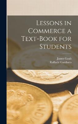 Lessons in Commerce a Text-Book for Students - Gambaro, Raffaele, and Gault, James