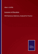 Lessons in Elocution: With Numerous Selections, Analyzed for Practice