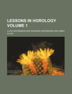 Lessons in Horology; Volume 1