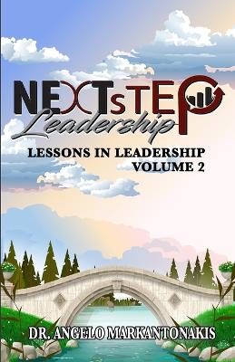 Lessons in Leadership, Volume 2: A Step in the Right Direction - A Lens into Leadership Journeys - Markantonakis, Angelo