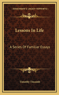 Lessons in Life: A Series of Familiar Essays