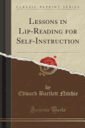 Lessons in Lip-Reading for Self-Instruction (Classic Reprint)