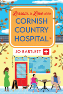 Lessons in Love at the Cornish Country Hospital: The BRAND NEW instalment in the uplifting Cornish Country Hospital Series from Jo Bartlett for 2024