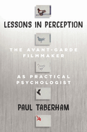 Lessons in Perception: The Avant-Garde Filmmaker as Practical Psychologist