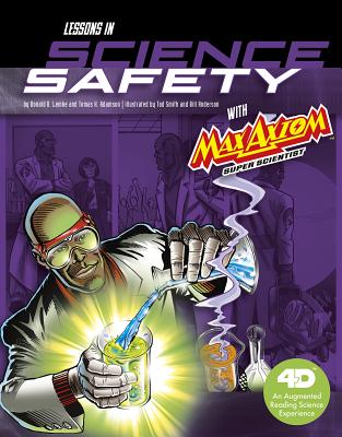 Lessons in Science Safety with Max Axiom Super Scientist: 4D an Augmented Reading Science Experience - Adamson, Thomas K, and Anderson, Bill, and Lemke, Donald B
