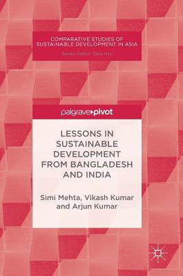 Lessons in Sustainable Development from Bangladesh and India - Mehta, Simi, and Kumar, Vikash, and Kumar, Arjun