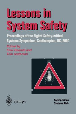 Lessons in System Safety: Proceedings of the Eighth Safety-Critical Systems Symposium, Southampton, UK 2000 - Redmill, Felix (Editor), and Anderson, Tom (Editor)