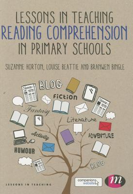 Lessons in Teaching Reading Comprehension in Primary Schools - Horton, Suzanne, and Beattie, Louise, and Bingle, Branwen