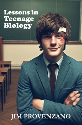 Lessons in Teenage Biology: a novella - Provenzano, Jim