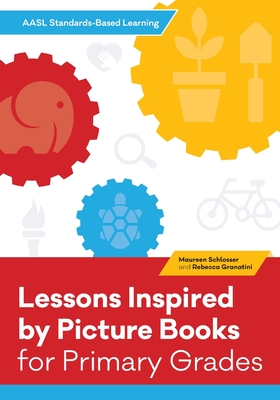 Lessons Inspired by Picture Books for Primary Grades - Schlosser, Maureen, and Granatini, Rebecca