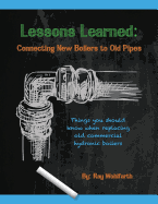 Lessons Learned: Connecting New Boilers to Old Pipes: Things You Should Know When Replacing Old Commercial Hydronic Boilers.