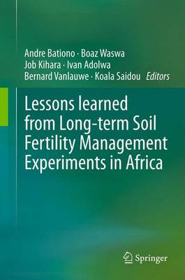 Lessons Learned from Long-Term Soil Fertility Management Experiments in Africa - Bationo, Andre (Editor), and Waswa, Boaz (Editor), and Kihara, Job (Editor)