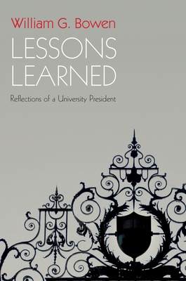 Lessons Learned: Reflections of a University President - Bowen, William G.