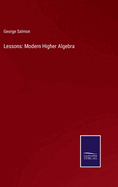 Lessons: Modern Higher Algebra