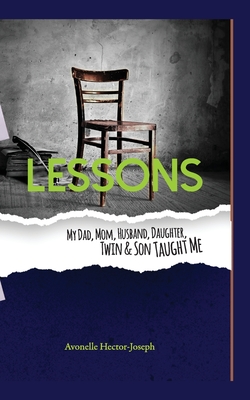 Lessons My Dad, Mom, Husband, Daughter, Twin & Son Taught Me - Joseph, Avonelle Hector