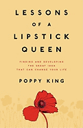 Lessons of a Lipstick Queen: Finding and Developing the Great Idea That Can Change Your Life - King, Poppy