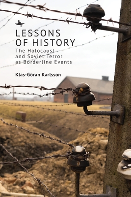 Lessons of History: The Holocaust and Soviet Terror as Borderline Events - Karlsson, Klas-Gran