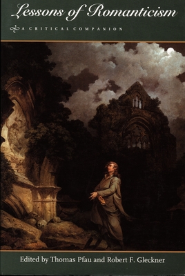 Lessons of Romanticism: A Critical Companion - Pfau, Thomas, Professor (Editor), and Gleckner, Robert F, Professor (Editor)