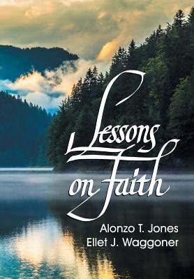 Lessons on Faith - Jones, A T, and Waggoner, E J