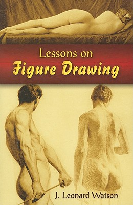 Lessons on Figure Drawing - Watson, J Leonard