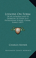 Lessons On Form: Or An Introduction To Geometry, As Given In A Pestalozzian School, Cheam, Surrey (1837)