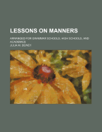 Lessons On Manners: Arranged For Grammar Schools, High Schools, And Academies
