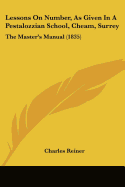 Lessons On Number, As Given In A Pestalozzian School, Cheam, Surrey: The Master's Manual (1835)