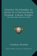 Lessons On Number, As Given In A Pestalozzian School, Cheam, Surrey: The Master's Manual (1835)