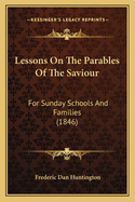 Lessons on the Parables of the Saviour: For Sunday Schools and Families (1846)
