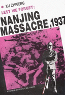 Lest We Forget: Nanjing Massacre, 1937