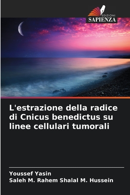 L'estrazione della radice di Cnicus benedictus su linee cellulari tumorali - Yasin, Youssef, and Shalal M Hussein, Saleh M Rahem