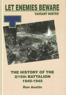 Let Enemies Beware! "Caveant Hostes": The History of the 2/15th Battalion, 1940-1945