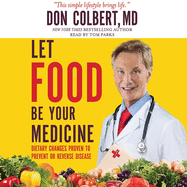 Let Food Be Your Medicine: Dietary Changes Proven to Prevent and Reverse Disease